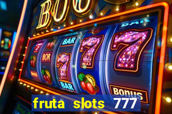 fruta slots 777 mega jackpot paga mesmo